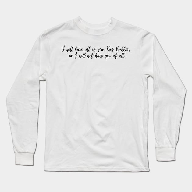 I will have all of you Kaz Brekker quote- Inej Long Sleeve T-Shirt by EmikoNamika